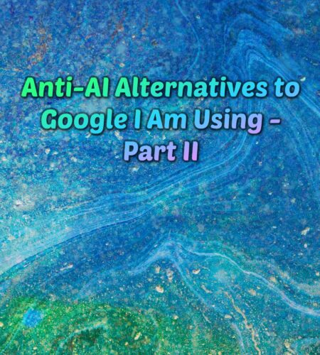 The background is blue and green swirls of the ocean mixed with paint swirls and the cosmos. There are flex of stars that are gold in the background. A hot green, blue, purple gradient text reads: "Anti-AI Alternatives to Google I Am Using - Part II"